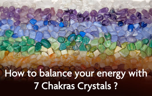 How to balance your energy with 7 chakra crystals?